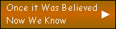 Once it Was Believed
