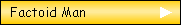 Factoid Man: General Information